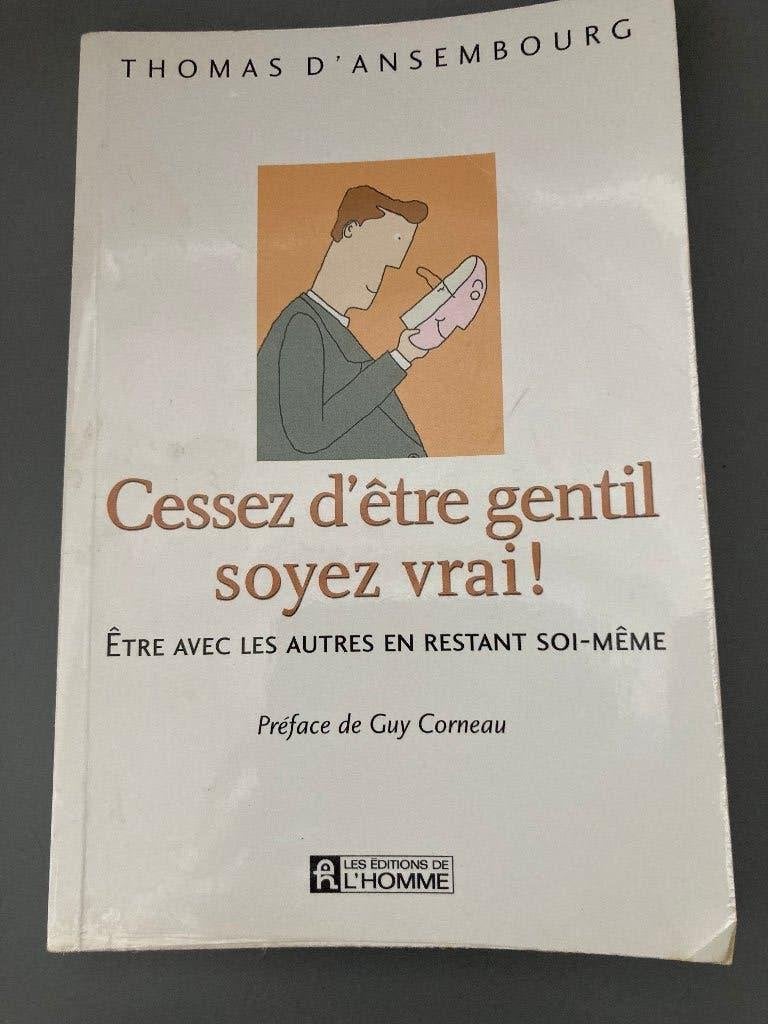 Livre Cessez d'être gentil, soyez vrai! T. d'Ansembourg, Enlèvement ou Envoi, Utilisé, Thomas d'Ansembourg