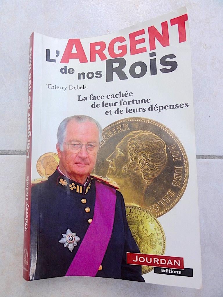 L'ARGENT DE NOS ROIS - royauté belge - fortune, dépenses, Livres, Enlèvement ou Envoi, Comme neuf, Autres sujets/thèmes, Thierry Debels