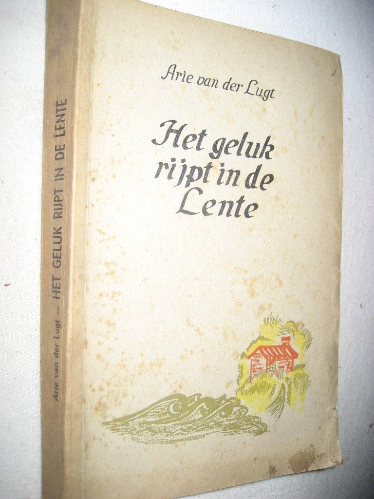 Arie van der Lugt - Het geluk rijpt in de lente, Antiek en Kunst, Antiek | Boeken en Manuscripten, Ophalen of Verzenden
