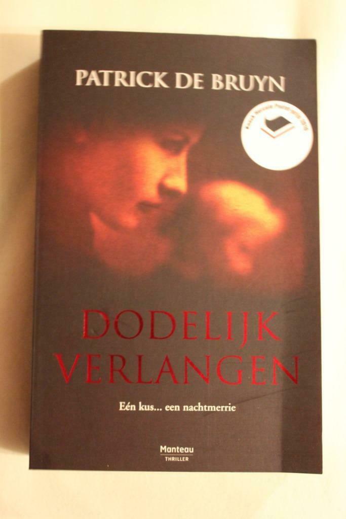 Dodelijk Verlangen - Patrick De Bruyn, Boeken, Thrillers, Zo goed als nieuw, Ophalen of Verzenden