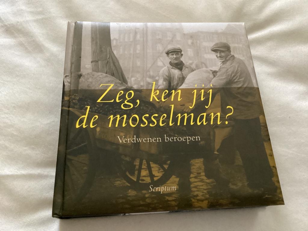 Zeg, Ken Jij De Mosselman ? Verdwenen Beroepen, Ophalen of Verzenden