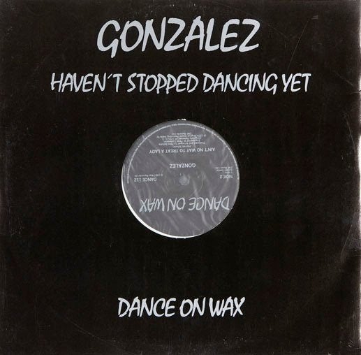 Gonzalez - Haven't Stopped Dancing Yet, Cd's en Dvd's, Ophalen of Verzenden, Gebruikt, 12 inch, House
