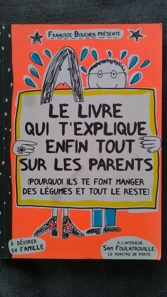 Le livre qui t'explique enfin tout sur les parents, Enlèvement ou Envoi, Françoize Boucher, Utilisé, Non-fiction