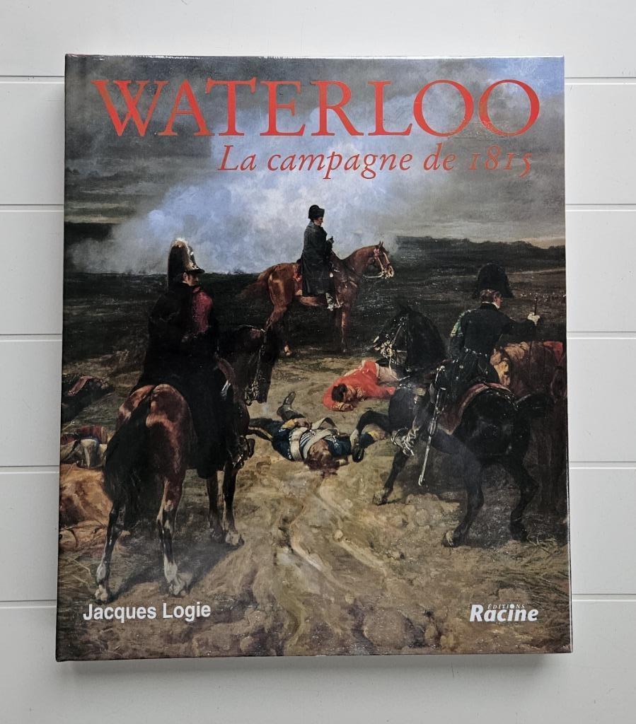 Waterloo - La campagne de 1815, Livres, Neuf, Enlèvement ou Envoi, Avant 1940, Jacques Logie