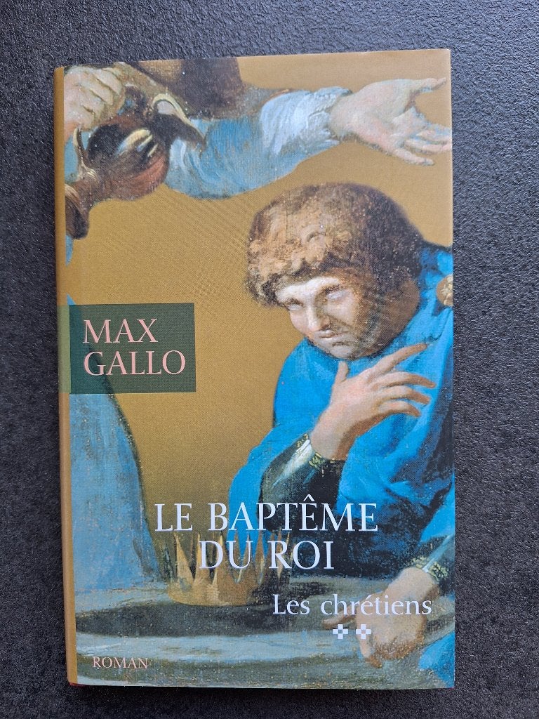 La baptême du roi - Les chrétiens - Max Gallo, Enlèvement, Comme neuf, Max Gallo