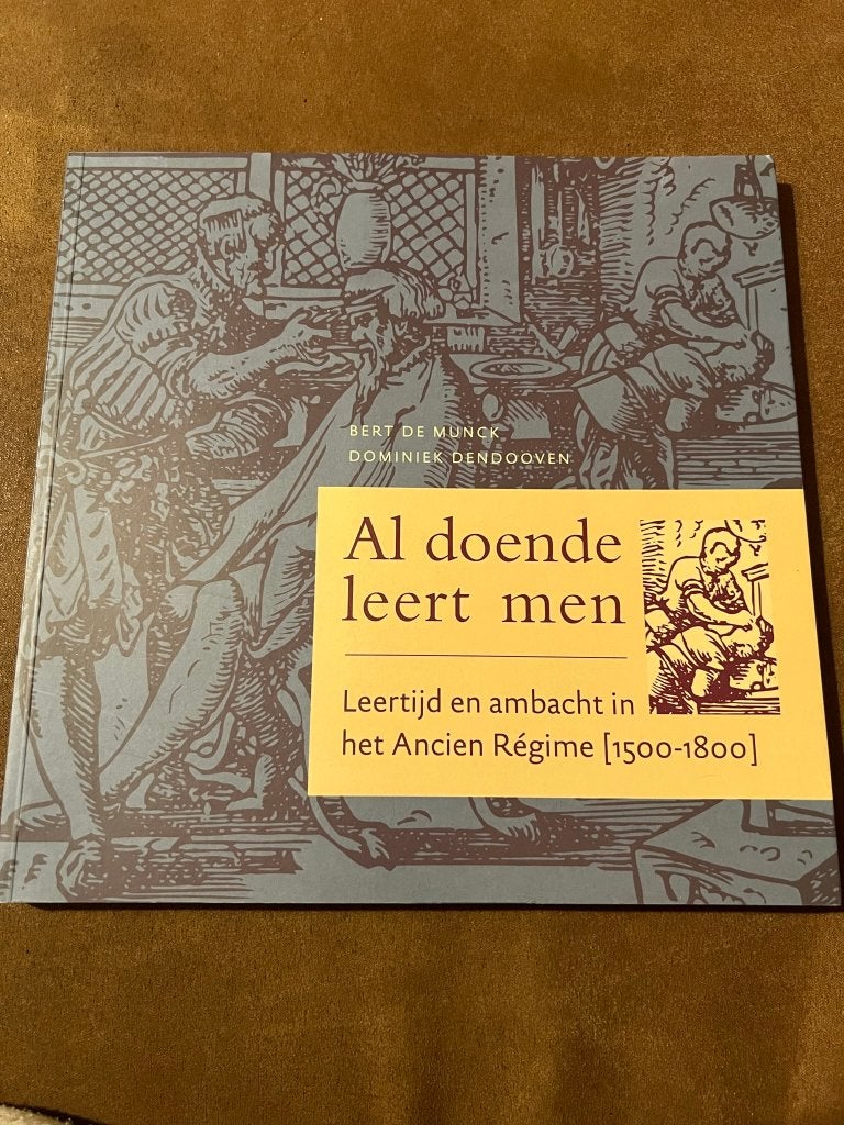 Al doende leert men, leertijd en ambacht in het Ancien Régim, Boeken, Ophalen of Verzenden, Zo goed als nieuw, Bert de Munck, 17e en 18e eeuw