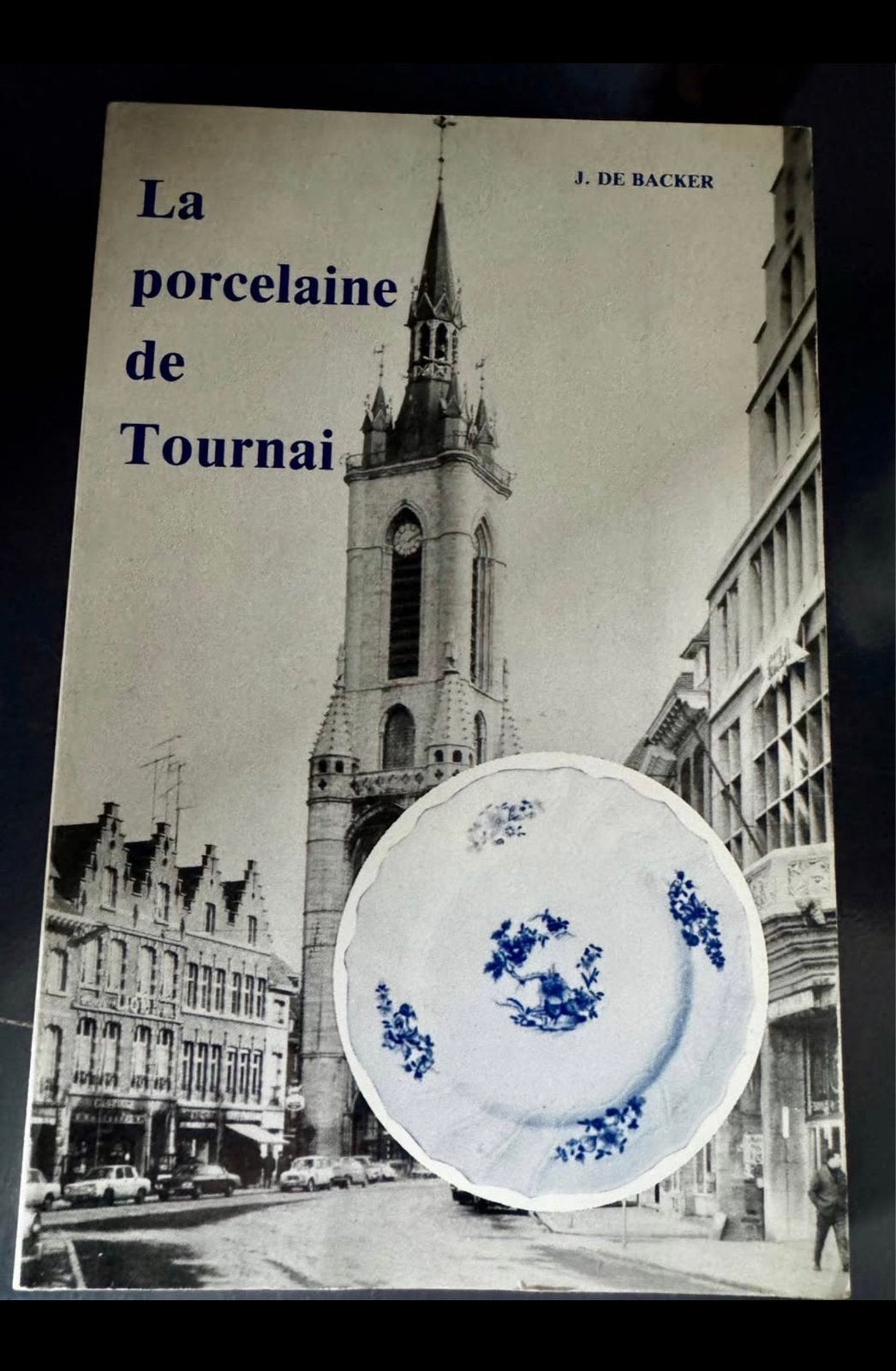 « La porcelaine de Tournai » J. De Backer - 1989 - 246 p, Enlèvement ou Envoi