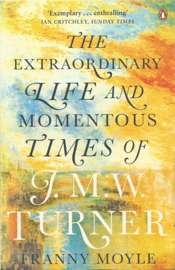 LA VIE EXTRAORDINAIRE ET LES TEMPS MOMENTAUX DE J.M.W.TURNER, Tranny Moyle, Enlèvement ou Envoi, Comme neuf, Art et Culture