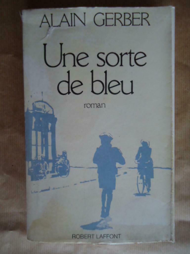 ALAIN GERBER // UNE SORTE DE BLEU - ROBERT LAFFONT, Enlèvement ou Envoi, Utilisé