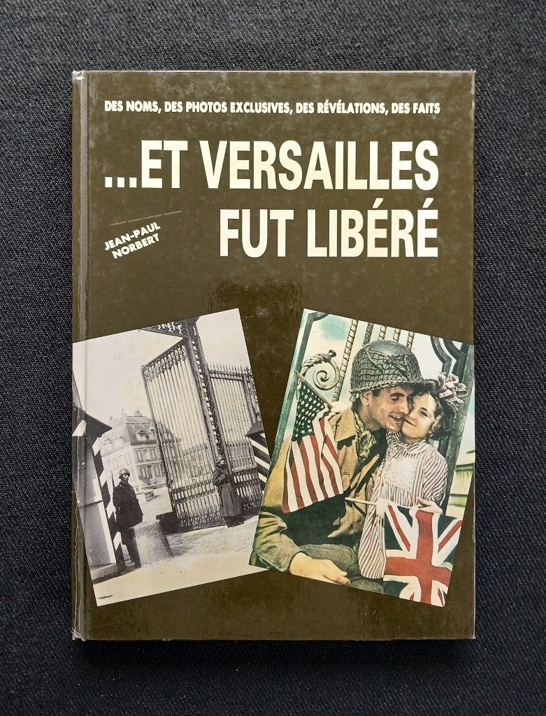 Et Versailles fut libéré : Des noms  / des photos exclusives, Enlèvement ou Envoi, Comme neuf, Deuxième Guerre mondiale, Jean-Paul Norbert