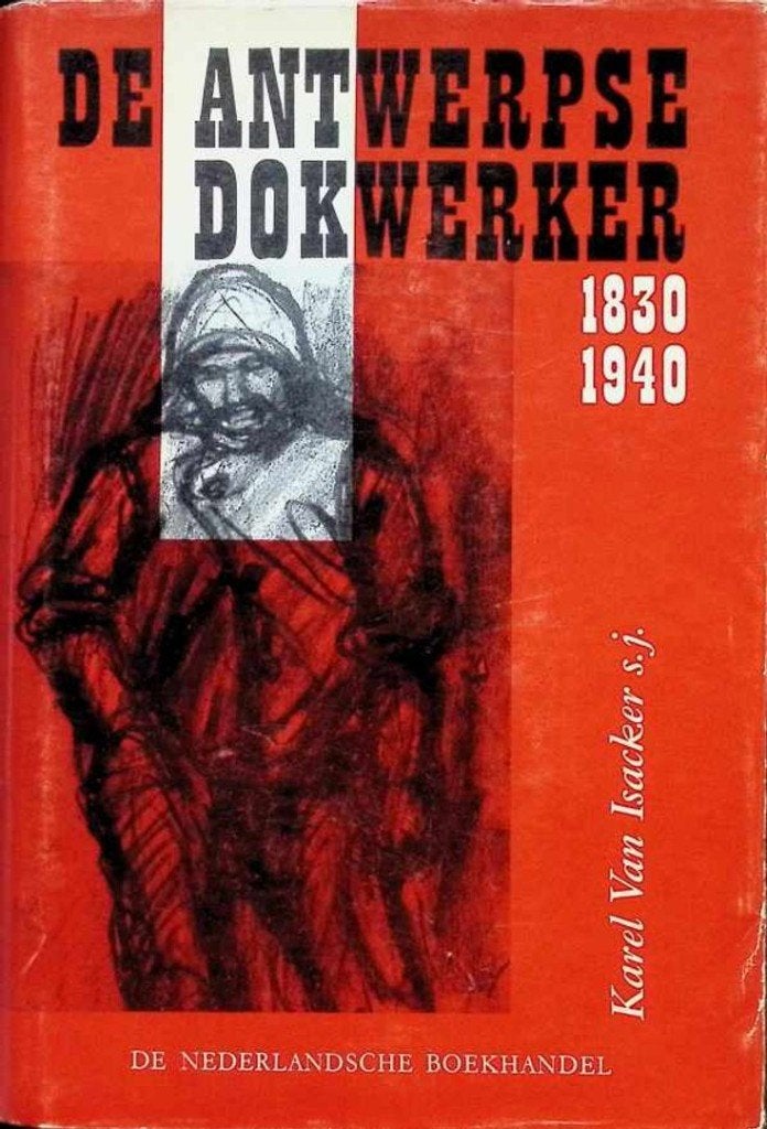 De Antwerpse dokwerker 1830-1940 - Karel van Isacker, Boeken, Ophalen of Verzenden