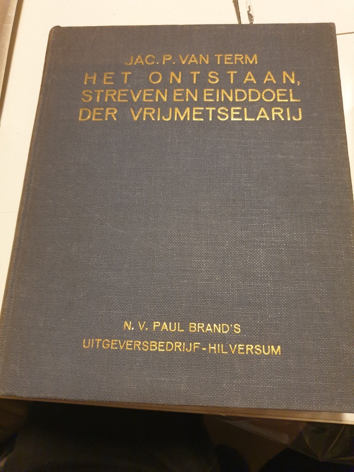 Het ontstaan, streven en einddoel der Vrijmetselarij 2e druk, Livres, Enlèvement ou Envoi, Comme neuf, Jac p van term, Autres sujets/thèmes