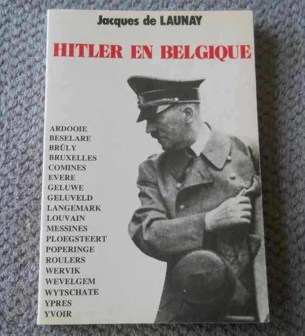 Hitler en Belgique  (Jacques de Launay), Livres, Guerre & Militaire, Comme neuf, Deuxième Guerre mondiale, Enlèvement ou Envoi