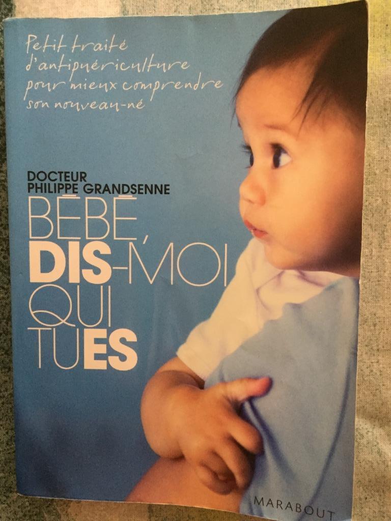 Bébé dis moi qui tu es - Dr Philippe Grandsenne, Livres, Enlèvement ou Envoi