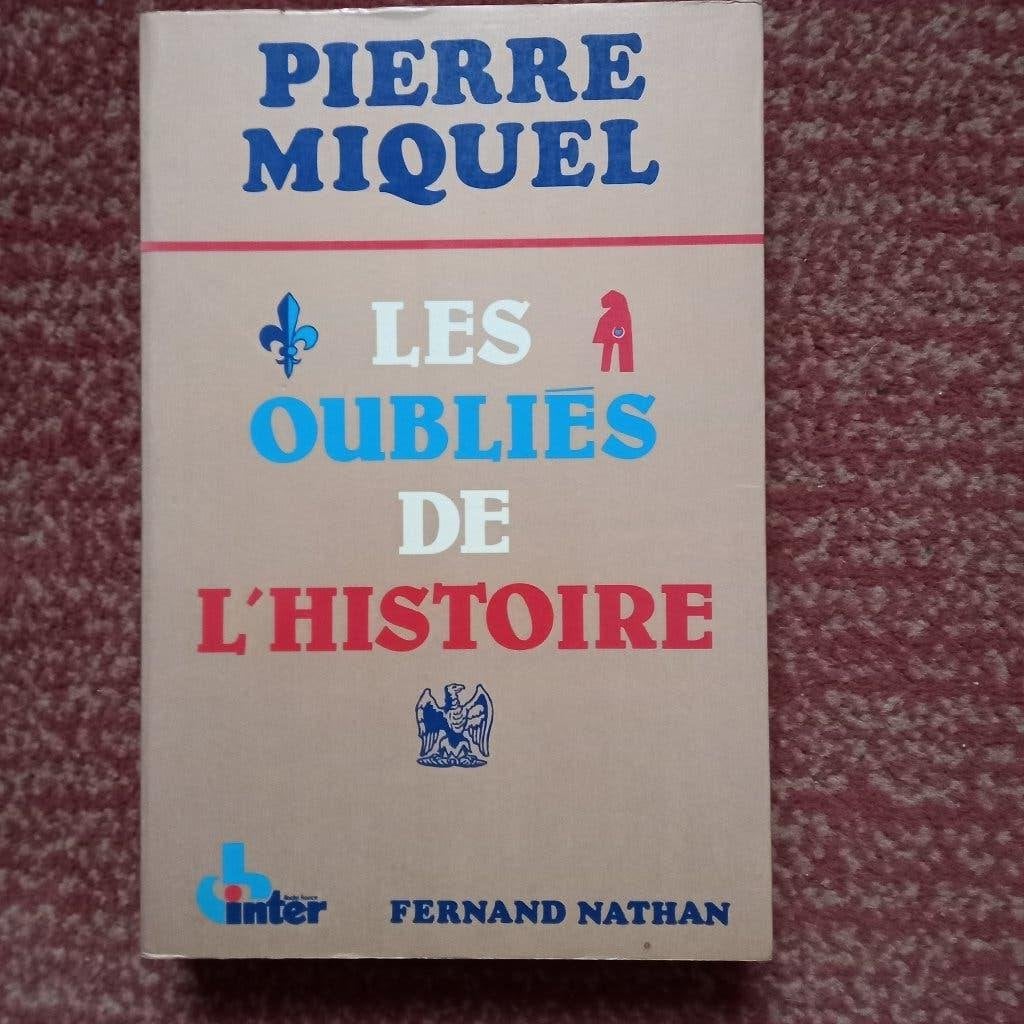 LES OUBLIES DE L HISTOIRE de Pierre Miquel, Livres, Enlèvement ou Envoi