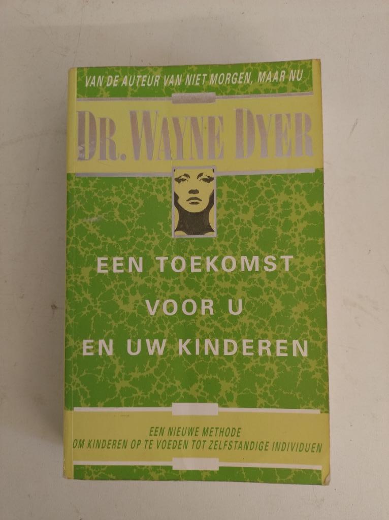 Een toekomst voor u en uw kinderen - dr. Wayne Dyer, Boeken, Ophalen of Verzenden, Zo goed als nieuw