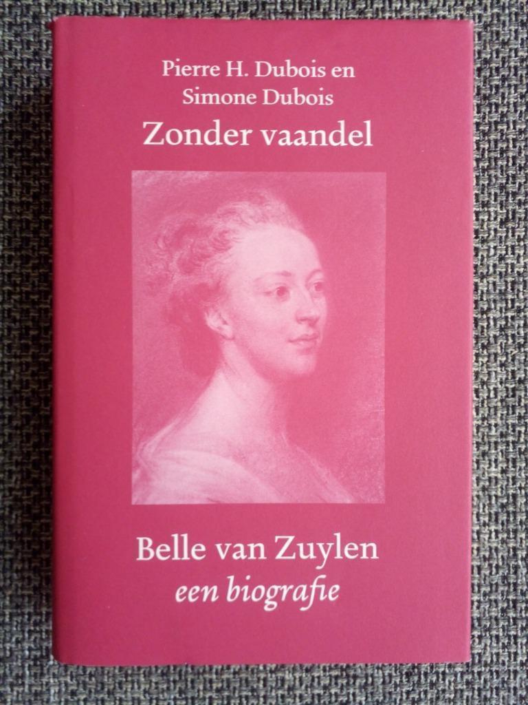 Zonder vaandel. Belle van Zuylen. Een biografie - P. Dubois, Enlèvement ou Envoi, Comme neuf, Pierre H. + Simone Dubois, Art et Culture