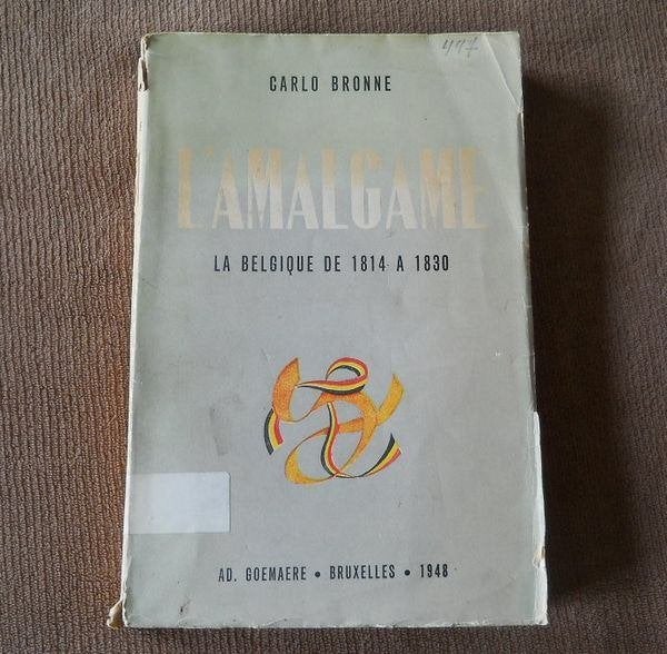 L' amalgame (Carlo Bronne) - La Belgique de 1814 à 1830, Livres, Histoire nationale, Enlèvement ou Envoi, 19e siècle, Utilisé