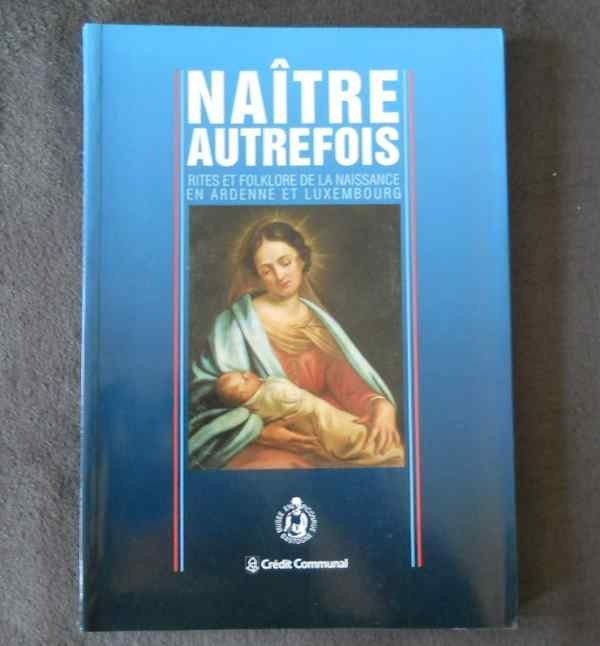 Naître autrefois - Rites de naissance en Ardenne Luxembourg, Ophalen of Verzenden, Gelezen