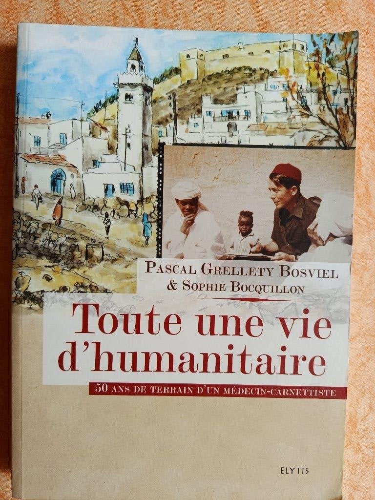 Toute une vie d'humanitaire 50 ans de terrain d'un médecin, Enlèvement ou Envoi, Comme neuf, Pascal Grellety Bosviel