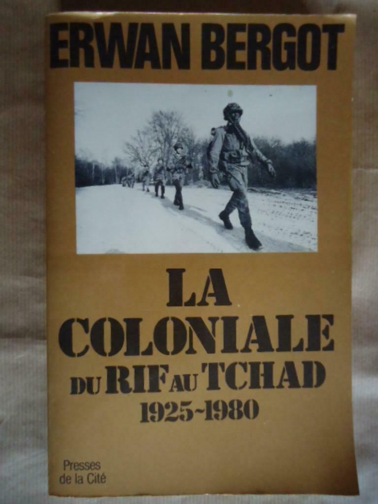 ERWAN BERGOT LA COLONIALE DU RIF AU TCHAD 1925-1980 - Paris,, Enlèvement ou Envoi, Utilisé