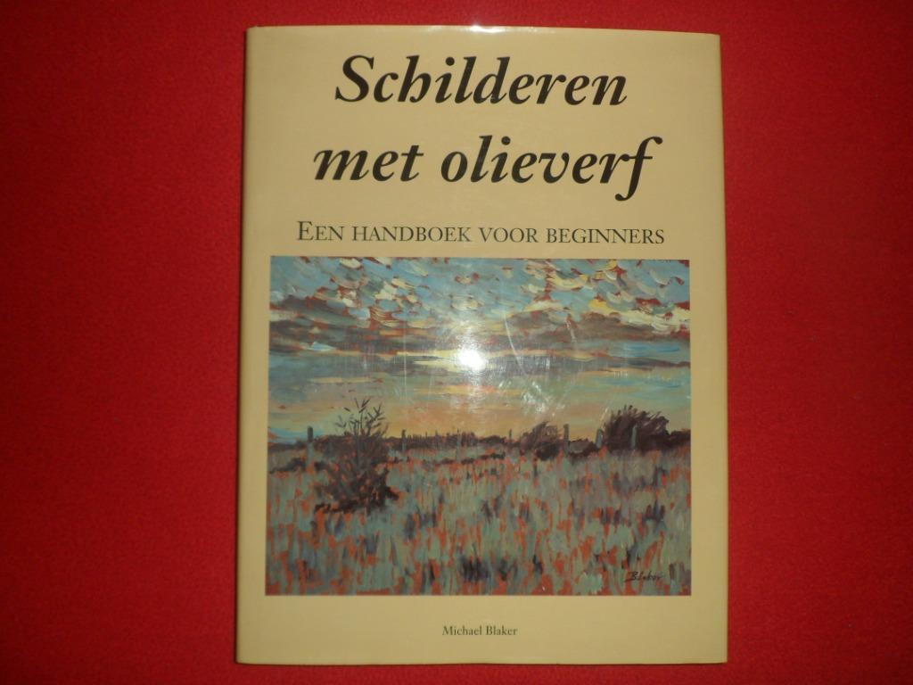 Michael Blaker: Schilderen met olieverf, Boeken, Ophalen of Verzenden, Gelezen, Tekenen en Schilderen, Michael Blaker