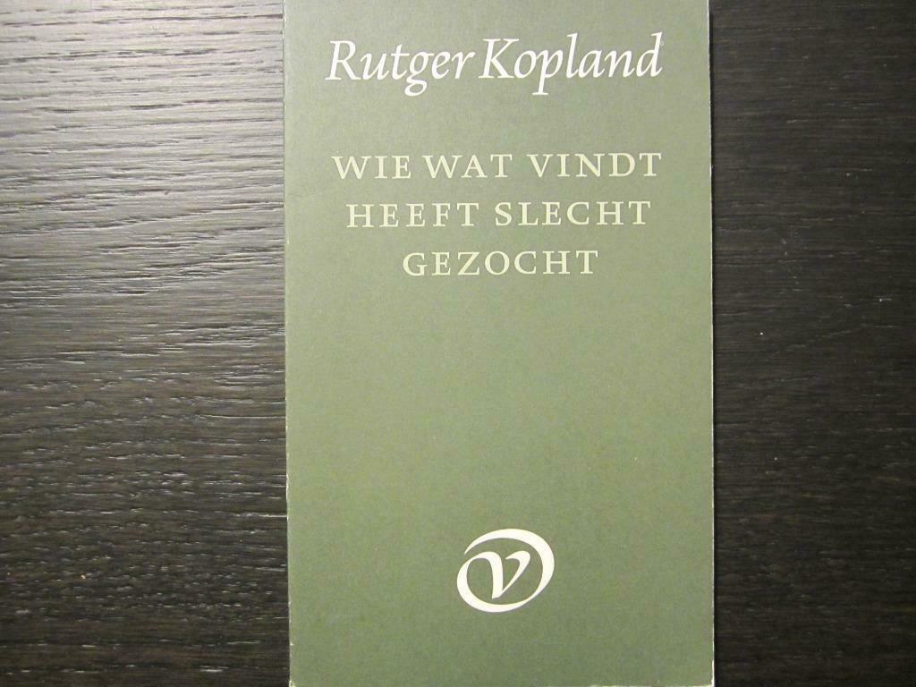 Wie wat vindt heeft slecht gezocht  (Rutger Kopland), Ophalen of Verzenden, Gelezen