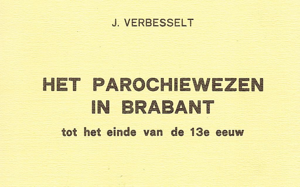 Het  parochiewezen  in  Brabant. deel XVI.Tot einde 13e eeuw, 20e eeuw of later, J. Verbesselt, Ophalen of Verzenden, Zo goed als nieuw