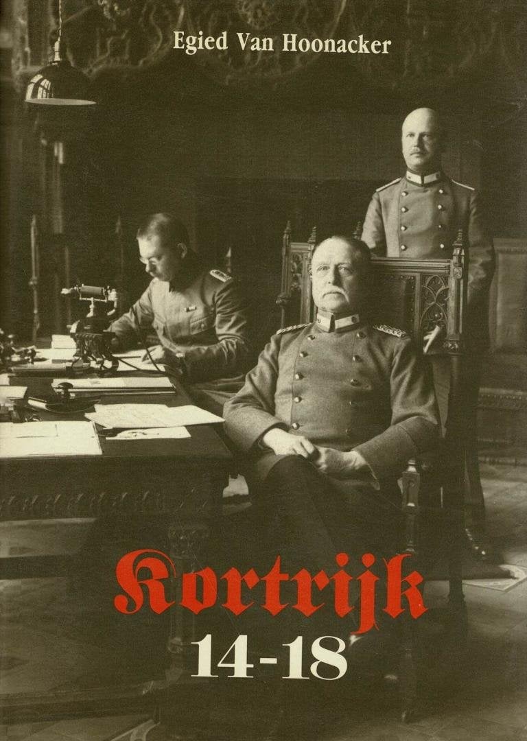 Kortrijk 14 -18 : een stad tijdens de Eerste Wereldoorlog, Ophalen of Verzenden, Gelezen
