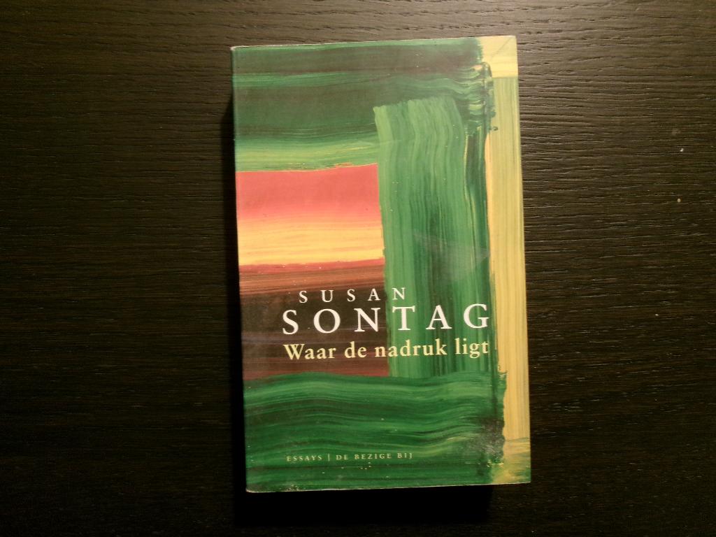 Waar de nadruk ligt   -Essays-   Susan Sontag, Ophalen of Verzenden
