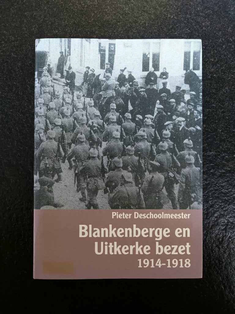 Blankenberge en Uitkerke bezet 1914-1918, Livres, Guerre & Militaire, Avant 1940, Pieter Deschoolmeester, Envoi, Général