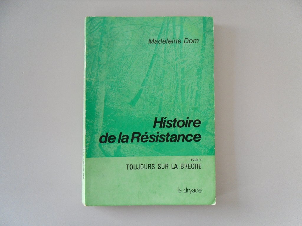 Histoire de la Résistance - Tome 3 - Toujours sur la brèche, Enlèvement ou Envoi, Madeleine DOM, Deuxième Guerre mondiale, Utilisé