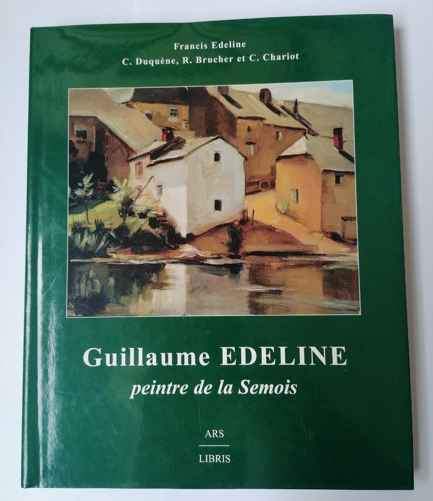 GUILLAUME EDELINE, peintre de la Semois - Edeline/Duquène/.., Enlèvement ou Envoi, Comme neuf, Francis Edeline ea., Peinture et dessin