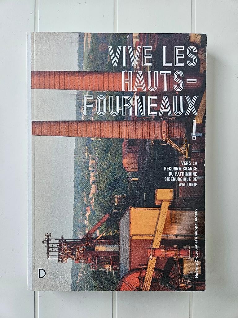 Vive les Hauts-Fourneaux ! Vers la renaissance du patrimoine, Enlèvement ou Envoi, Comme neuf, Noémie Drouguet