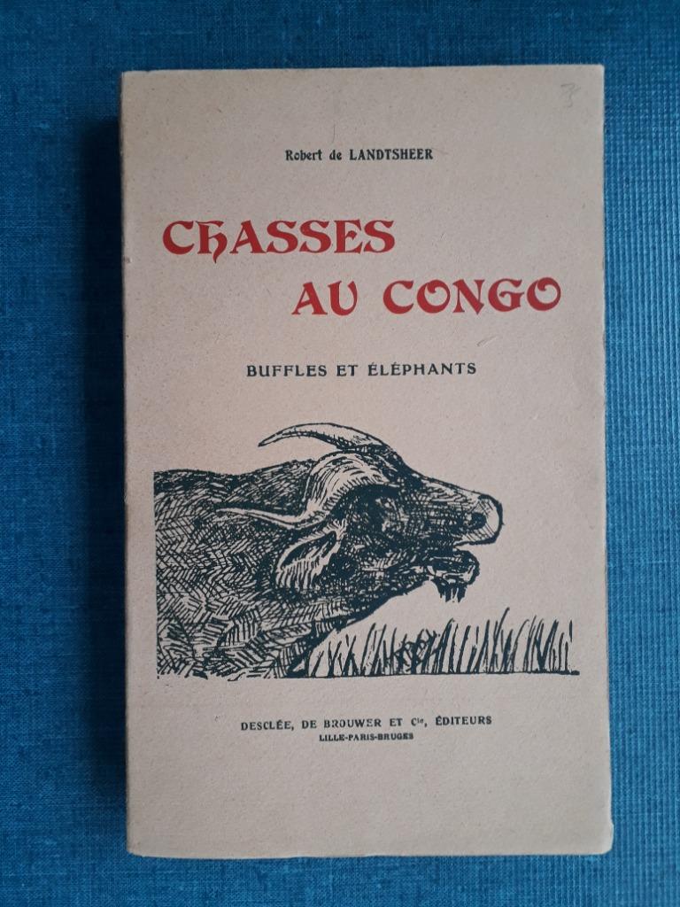 Chasses au Congo : Buffles et Eléphants, Enlèvement ou Envoi, Utilisé, Robert de Landtsheer