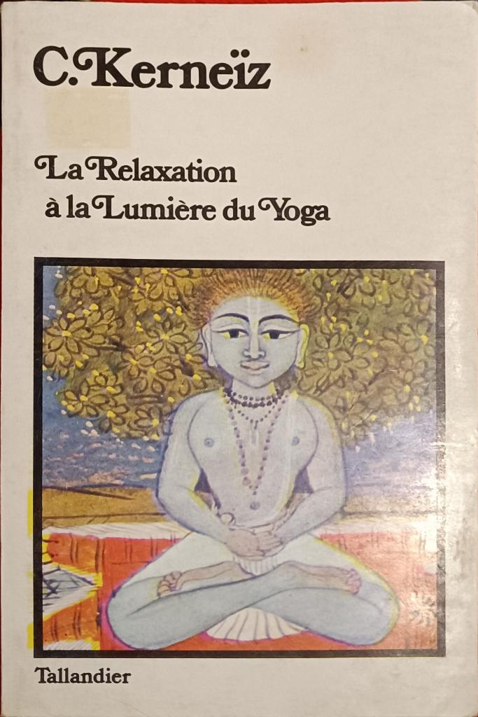 La Relaxation à la lumière du Yoga :C. Kerneïz :FORMAT POCHE, Livres, Ésotérisme & Spiritualité, Enlèvement ou Envoi, Méditation ou Yoga