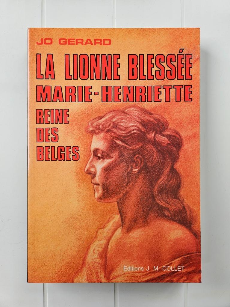 De gewonde leeuwin: Marie-Henriette, koningin der Belgen, Ophalen of Verzenden, Zo goed als nieuw, Jo Gérard