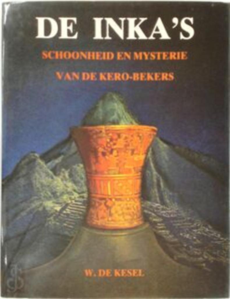 De Inka's Schoonheid en mysterie van de Kero-bekers, Ophalen of Verzenden, Zo goed als nieuw