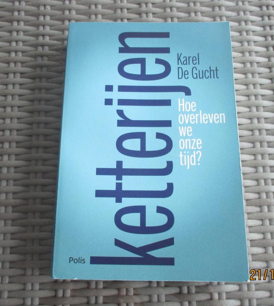 Ketterijen - Hoe overleven we onze tijd?  Karel De Gucht, Ophalen of Verzenden, Zo goed als nieuw, Politiek en Staatkunde, Karel De Gucht