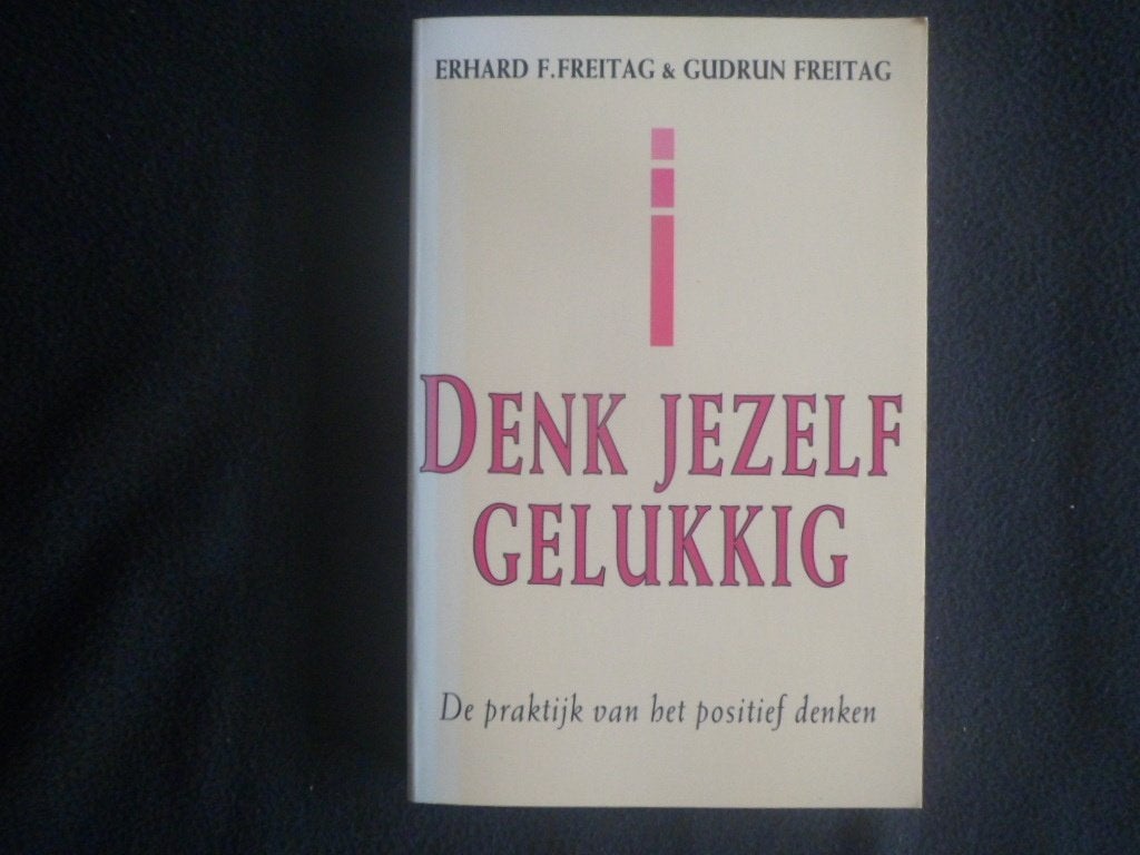 Erhard F. Freitag & Gudrun Freitag: Denk jezelf gelukkig, Gelezen, Ophalen of Verzenden, Cognitieve psychologie, Erhard F. Freitag & Gudrun Freitag