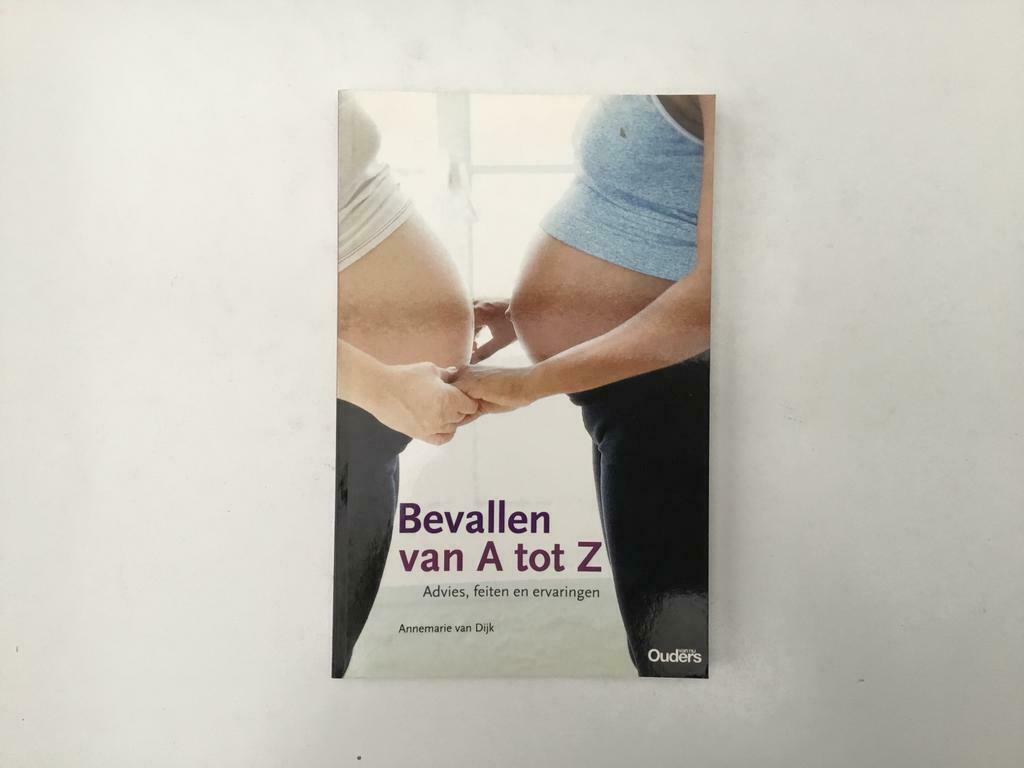 Boek Bevallen van A tot Z Advies, feiten en ervaringen, Annemarie van Dijk, Zwangerschap en Bevalling, Ophalen of Verzenden, Zo goed als nieuw