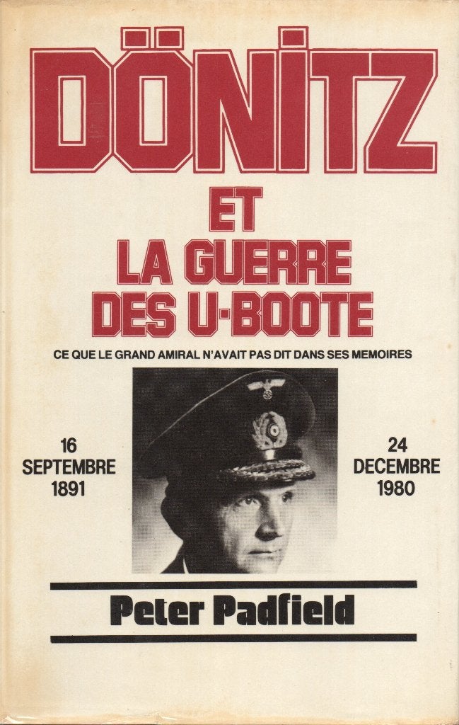 DÖNITZ ET LA GUERRE DES U-BOOTE (LE GRAND LIVRE DU MOIS), Peter Padfield, Enlèvement ou Envoi, Marine, Deuxième Guerre mondiale