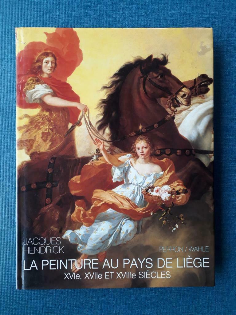 La peinture au Pays de Liège : XVIe, XVIIe et XVIIIe siècles, Gelezen, Ophalen of Verzenden, Jacques Hendrick, Schilder- en Tekenkunst