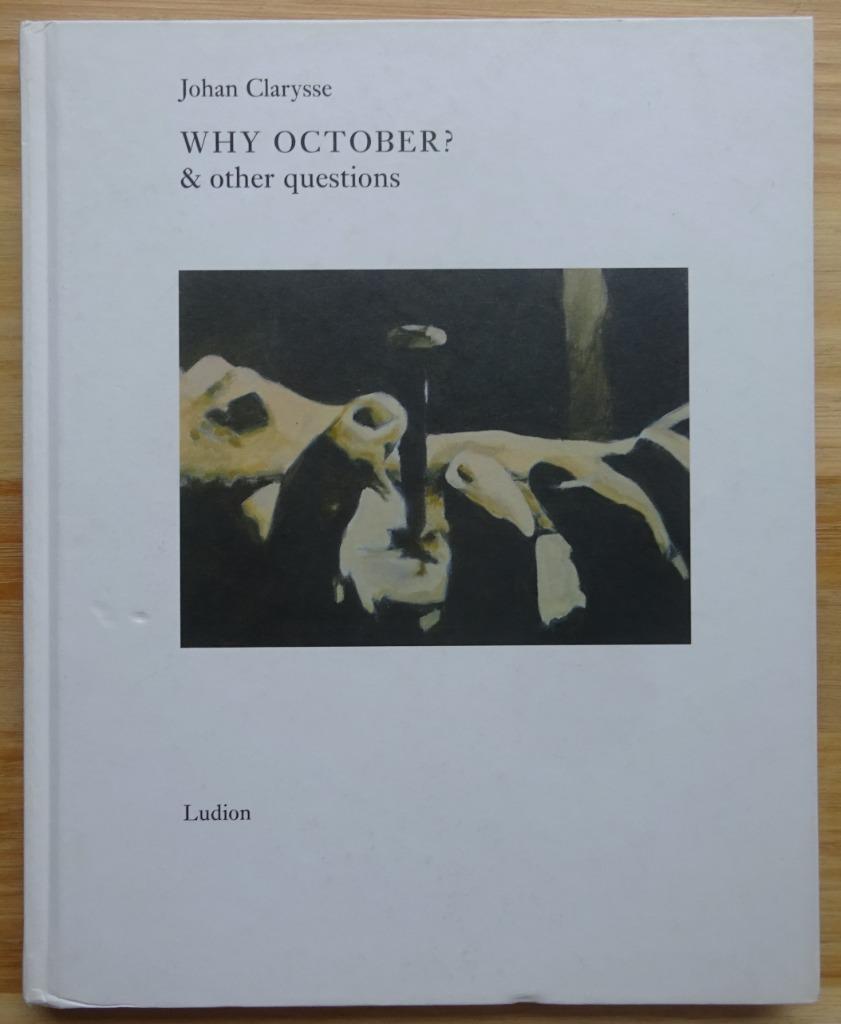 Johan Clarysse, why october ? & other questions, Ludion 2007, Enlèvement ou Envoi, Comme neuf, Peinture et dessin
