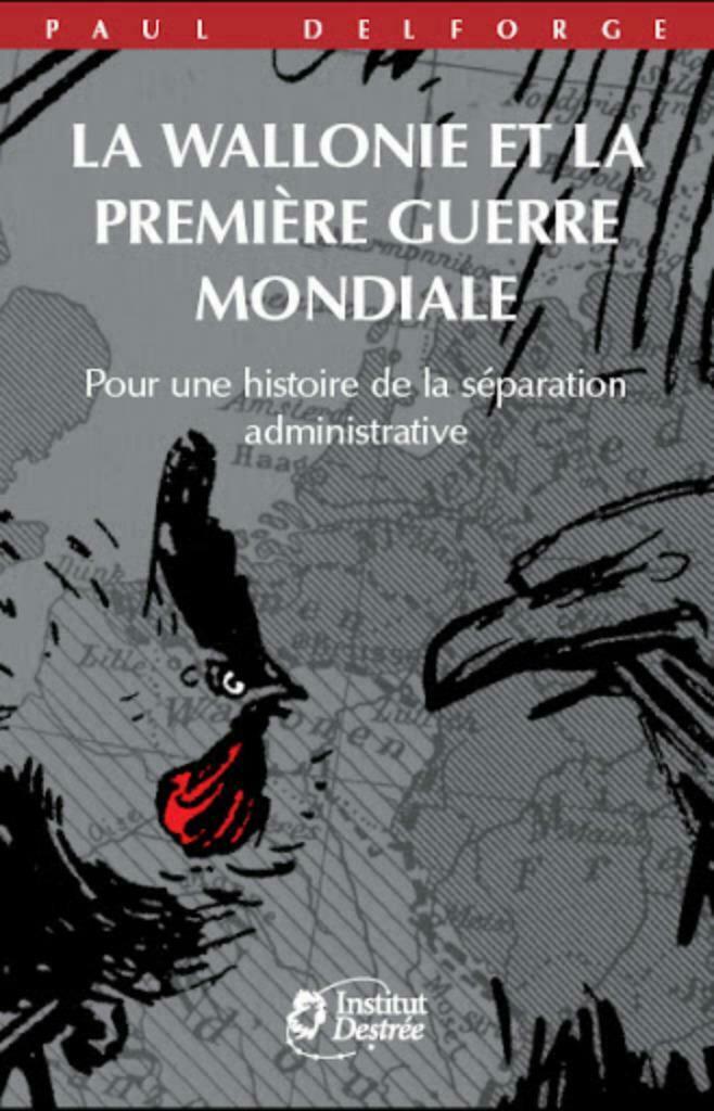 La Wallonie et la première guerre mondiale Paul Delforge, Enlèvement ou Envoi, Avant 1940, Comme neuf, Général