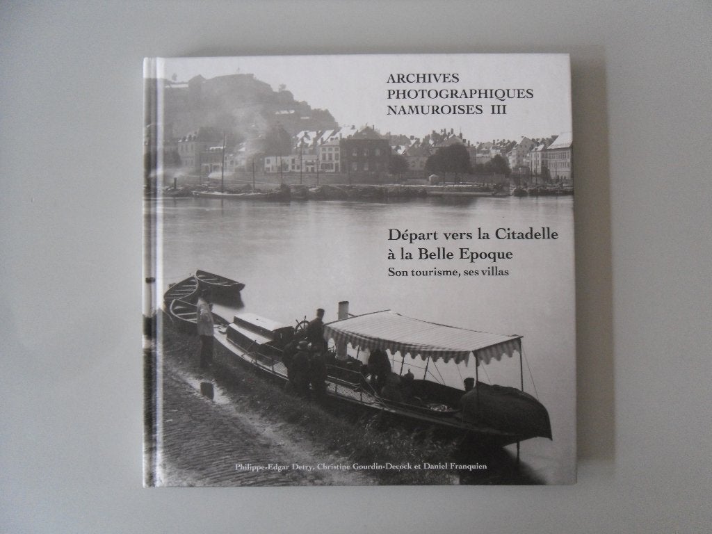 Archives photographiques namuroises III - Départ vers la .., Enlèvement ou Envoi, Utilisé, Edgar DETRY, Christine GOURDIN-DECOCK et Daniel FRANQUIEN
