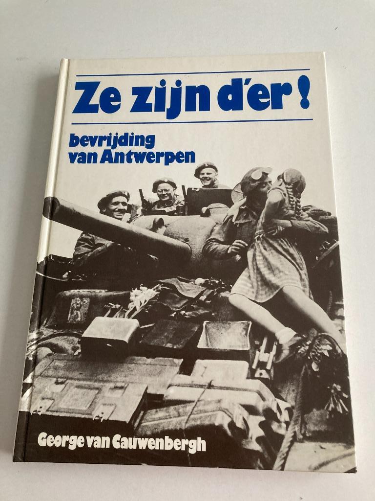 WO 2 G. Van Cauwenbergh "Ze zijn d'er " Bevrijding Antwerpen, Tweede Wereldoorlog, Ophalen of Verzenden, Zo goed als nieuw, Algemeen