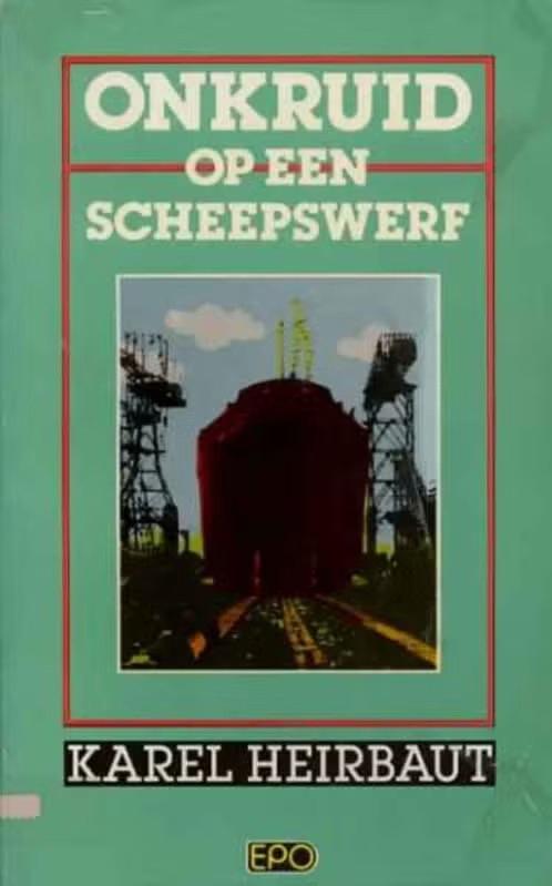 Onkruid op de scheepswerf / Karel Heirbaut, Boeken, Ophalen of Verzenden, Zo goed als nieuw