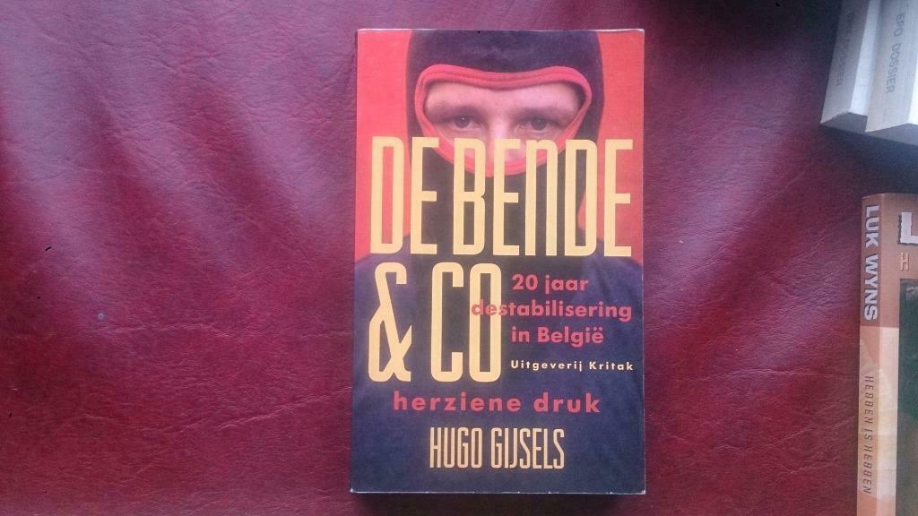 De bende & co  - bende van nijvel 20 jaar destabilisering in, Boeken, Ophalen of Verzenden