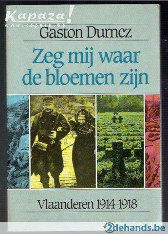 Zeg mij waar de bloemen zijn. Vlaanderen 1914-1918, Ophalen of Verzenden, Gelezen
